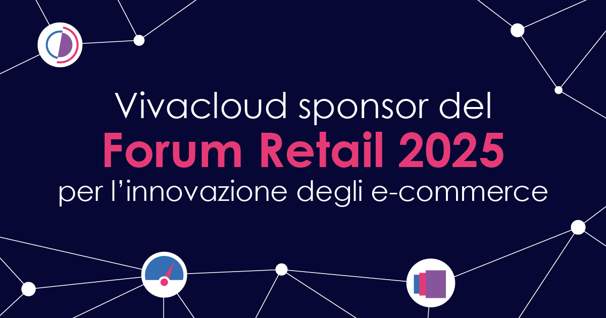 Vivacloud sponsor del Forum Retail 2025 per l’innovazione degli e-commerce